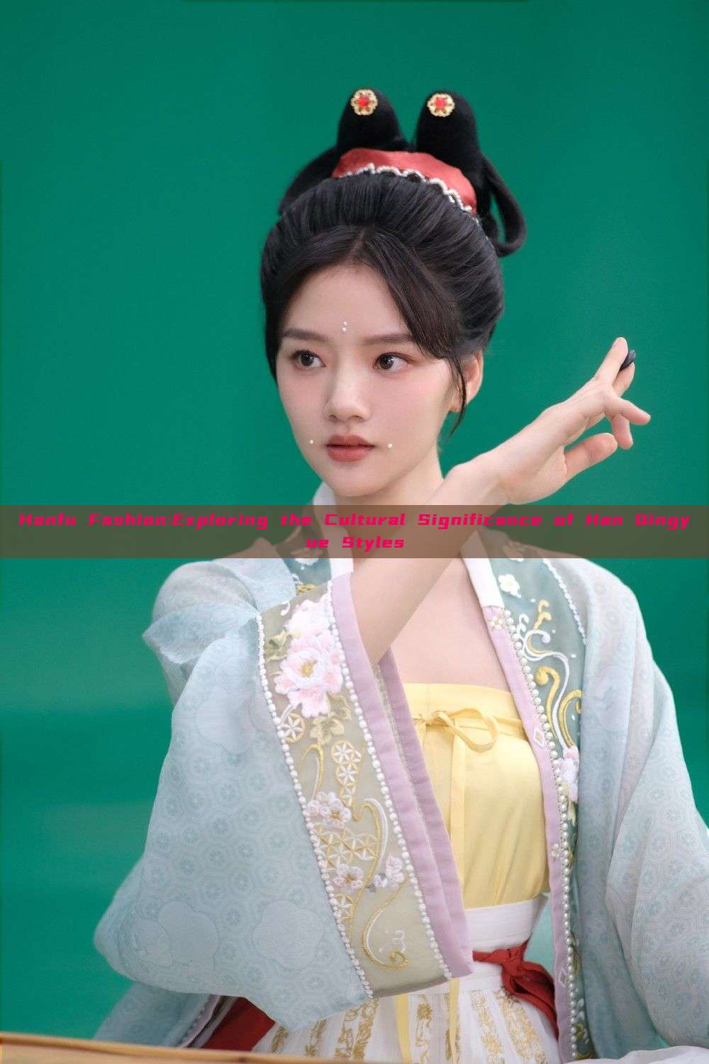 Hanfu Fashion:Exploring the Cultural Significance of Han Qingyue Styles Hanfu Fashion:Exploring the Cultural Significance of Han Qingyue Styles
