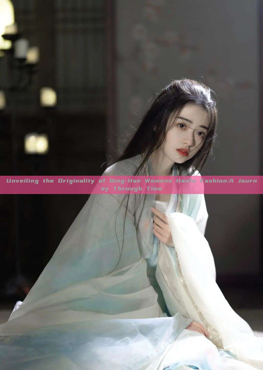 Unveiling the Originality of Qing-Han Womens Hanfu Fashion:A Journey Through Time Unveiling the Originality of Qing-Han Womens Hanfu Fashion:A Journey Through Time
