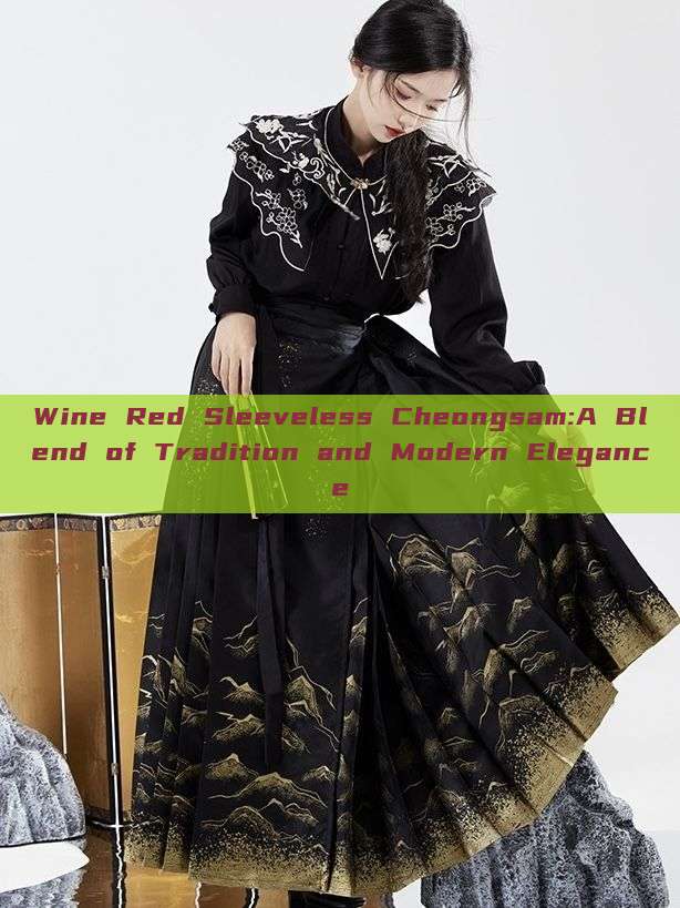 Wine Red Sleeveless Cheongsam:A Blend of Tradition and Modern Elegance Wine Red Sleeveless Cheongsam:A Blend of Tradition and Modern Elegance