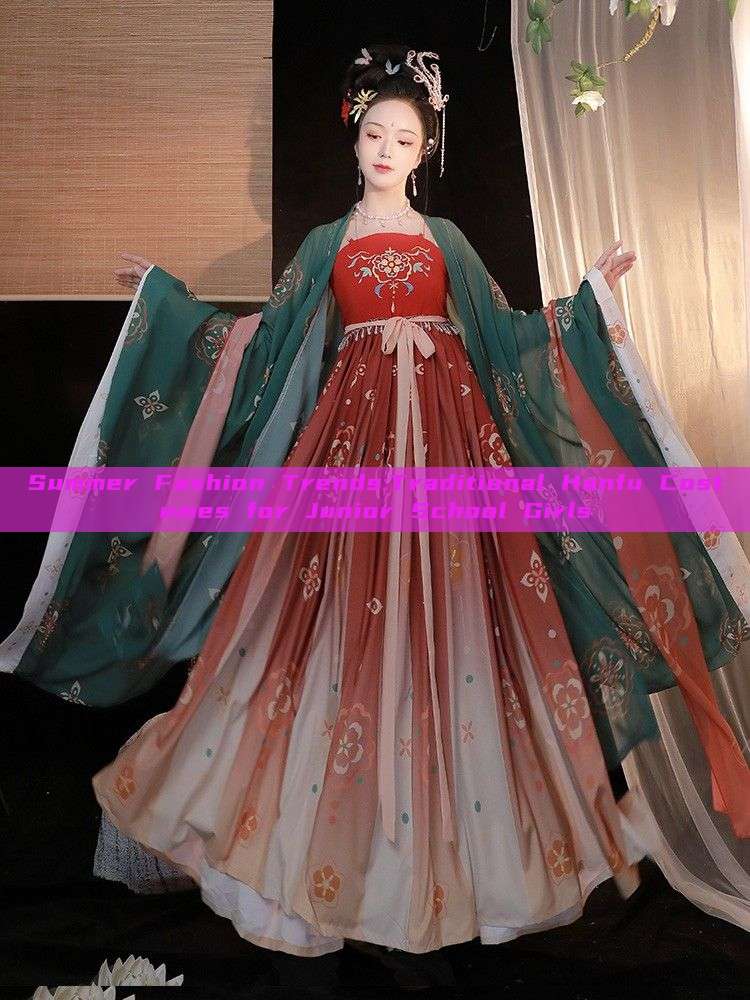 Summer Fashion Trends:Traditional Hanfu Costumes for Junior School Girls Summer Fashion Trends:Traditional Hanfu Costumes for Junior School Girls