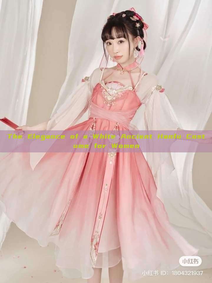The Elegance of a White Ancient Hanfu Costume for Women