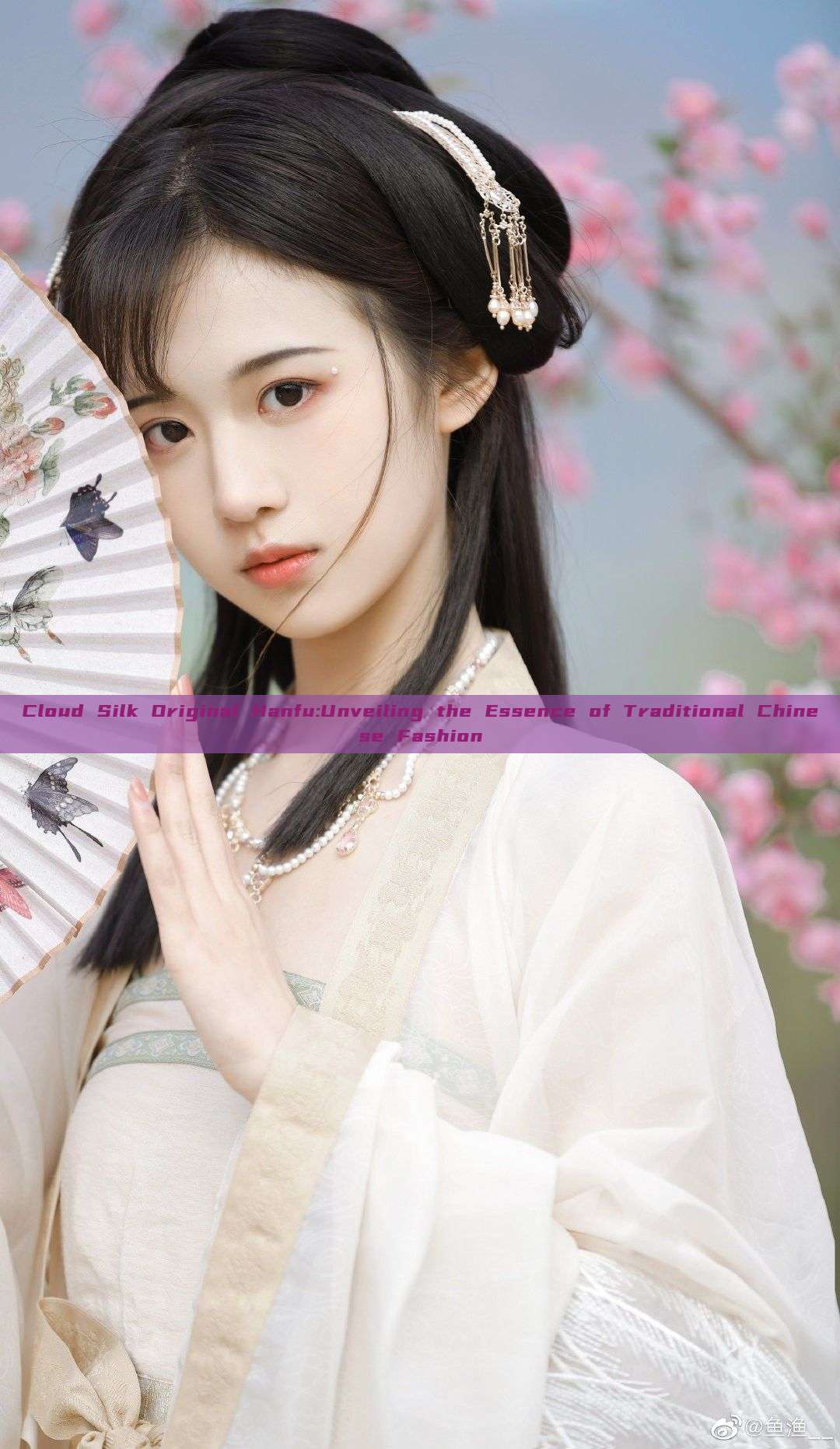 Cloud Silk Original Hanfu:Unveiling the Essence of Traditional Chinese Fashion