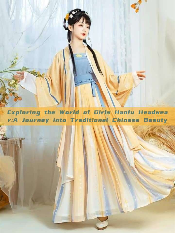Exploring the World of Girls Hanfu Headwear:A Journey into Traditional Chinese Beauty Exploring the World of Girls Hanfu Headwear:A Journey into Traditional Chinese Beauty