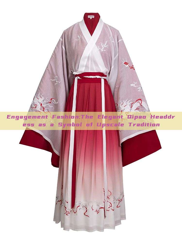 Engagement Fashion:The Elegant Qipao Headdress as a Symbol of Upscale Tradition Engagement Fashion:The Elegant Qipao Headdress as a Symbol of Upscale Tradition