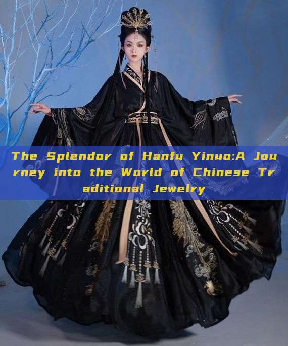 The Splendor of Hanfu Yinuo:A Journey into the World of Chinese Traditional Jewelry The Splendor of Hanfu Yinuo:A Journey into the World of Chinese Traditional Jewelry