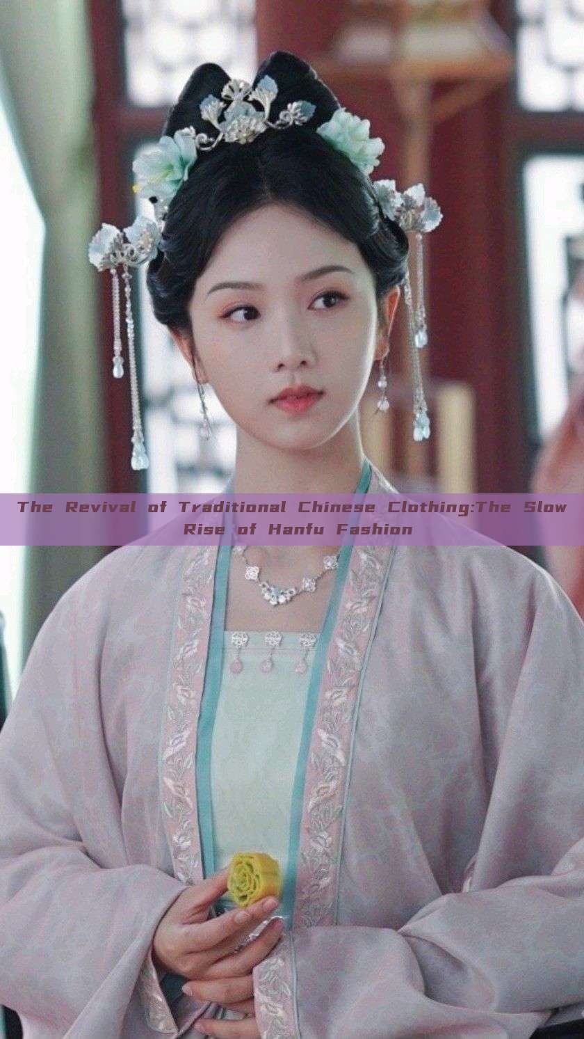 The Revival of Traditional Chinese Clothing:The Slow Rise of Hanfu Fashion