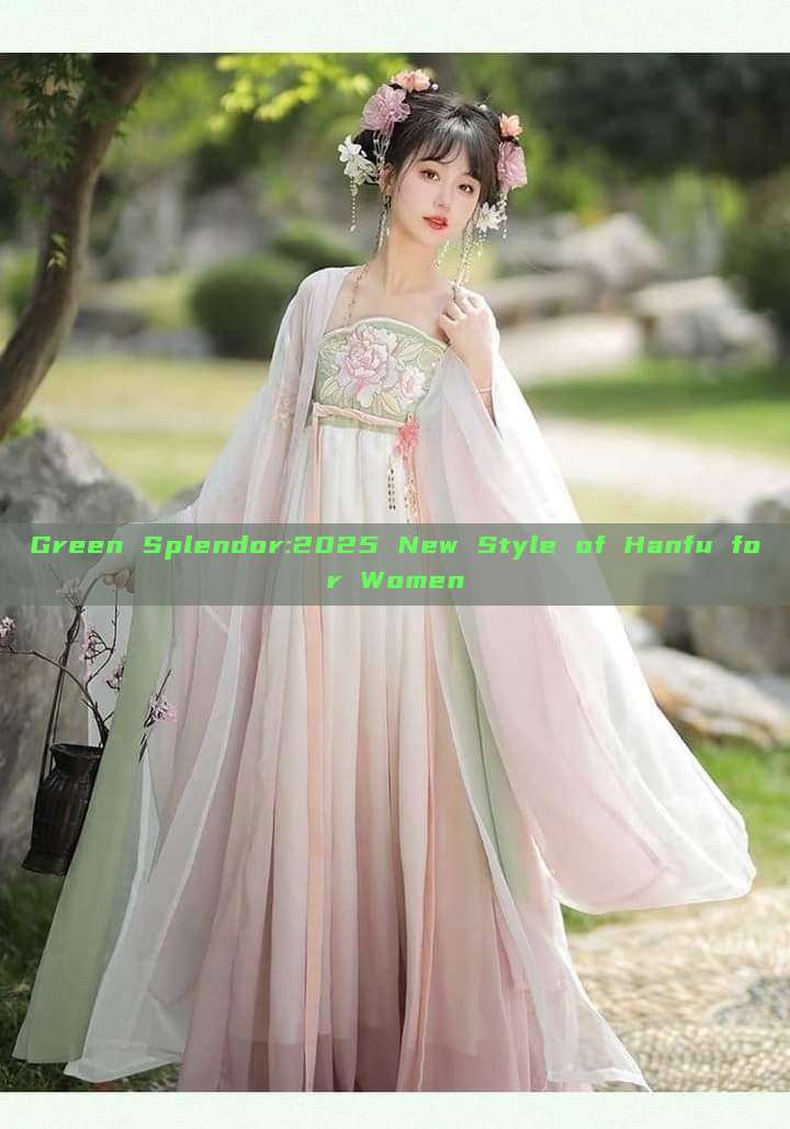 Green Splendor:2025 New Style of Hanfu for Women Green Splendor:2025 New Style of Hanfu for Women