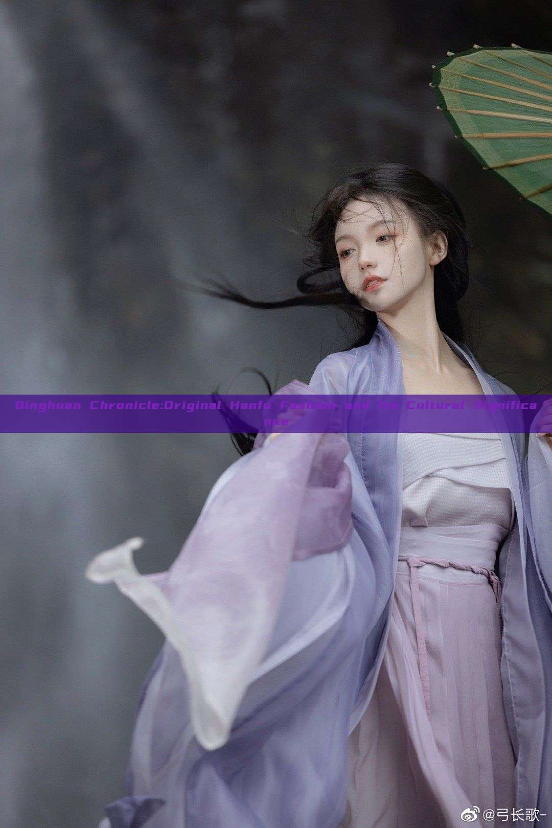 Qinghuan Chronicle:Original Hanfu Fashion and Its Cultural Significance Qinghuan Chronicle:Original Hanfu Fashion and Its Cultural Significance
