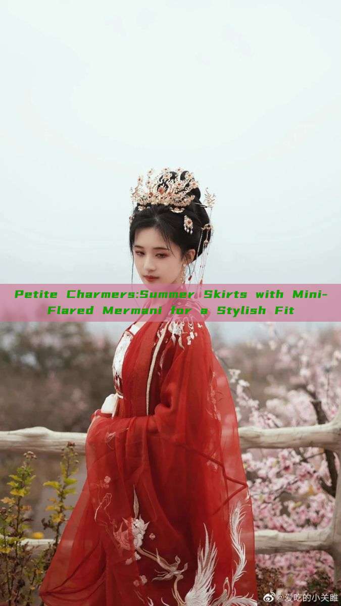 Petite Charmers:Summer Skirts with Mini-Flared Mermani for a Stylish Fit