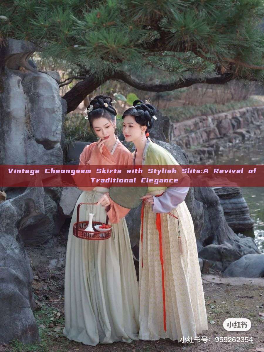 Vintage Cheongsam Skirts with Stylish Slits:A Revival of Traditional Elegance