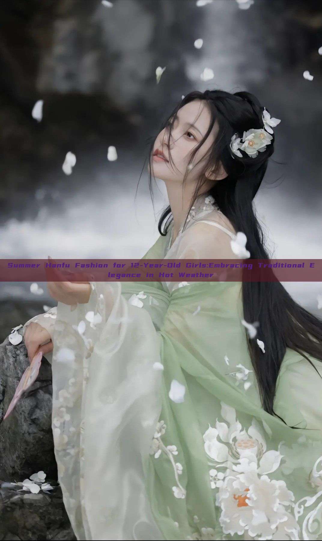 Summer Hanfu Fashion for 12-Year-Old Girls:Embracing Traditional Elegance in Hot Weather