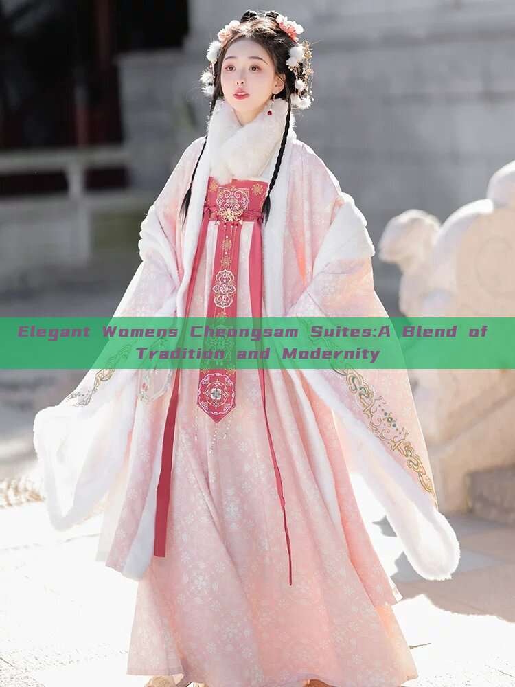 Elegant Womens Cheongsam Suites:A Blend of Tradition and Modernity Elegant Womens Cheongsam Suites:A Blend of Tradition and Modernity