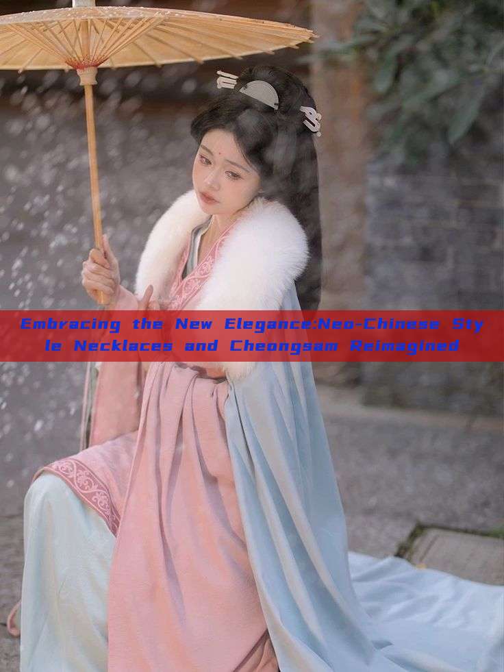 Embracing the New Elegance:Neo-Chinese Style Necklaces and Cheongsam Reimagined Embracing the New Elegance:Neo-Chinese Style Necklaces and Cheongsam Reimagined
