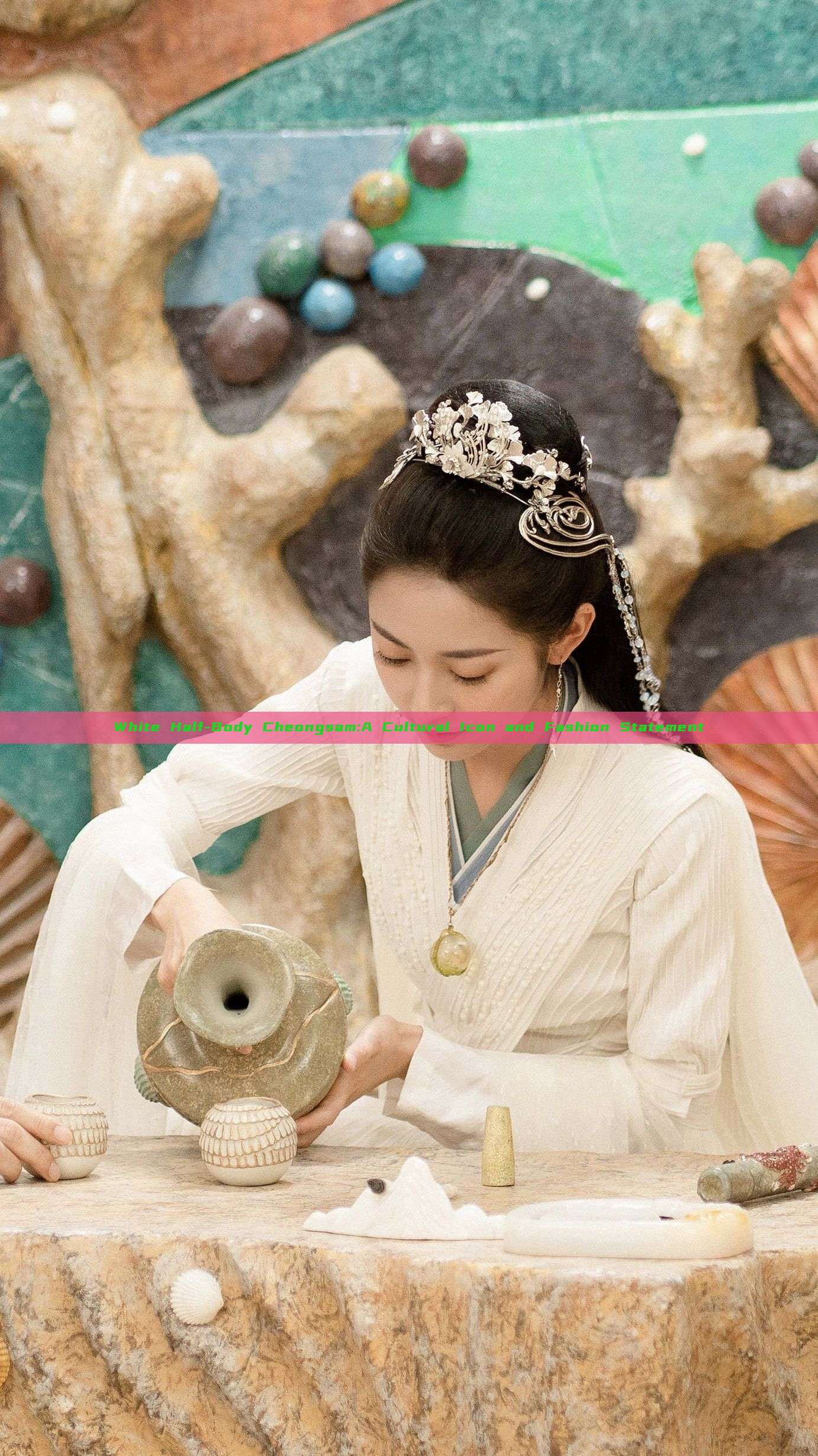 White Half-Body Cheongsam:A Cultural Icon and Fashion Statement