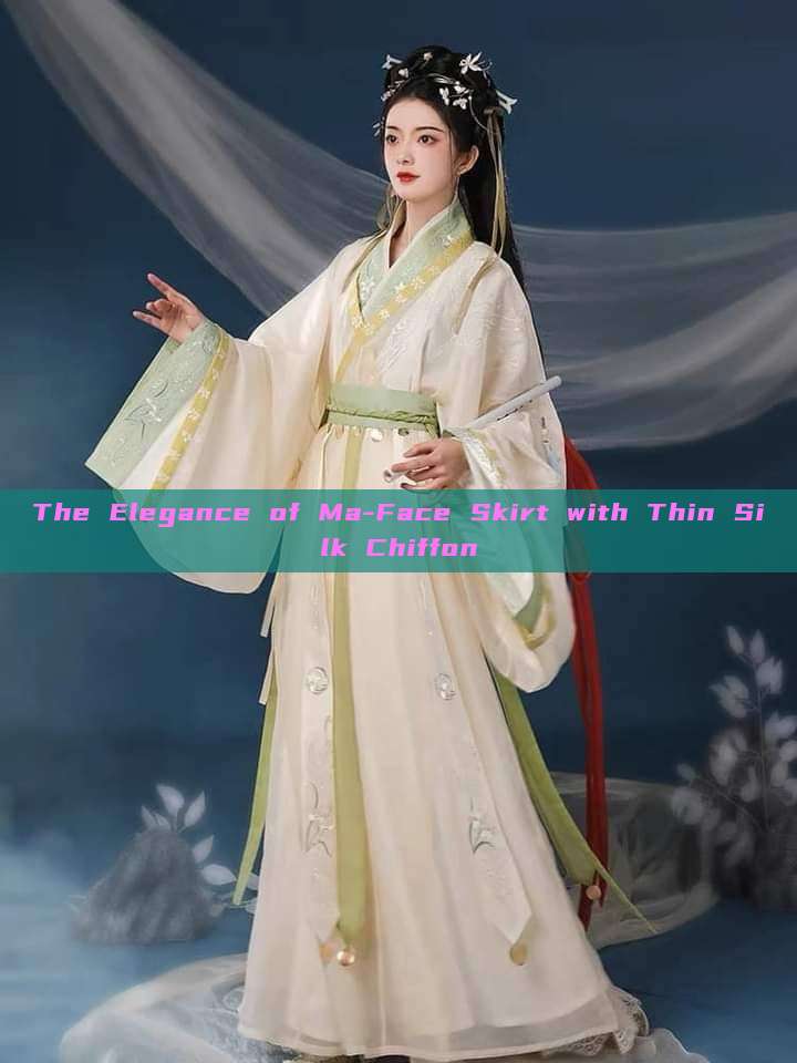 The Elegance of Ma-Face Skirt with Thin Silk Chiffon The Elegance of Ma-Face Skirt with Thin Silk Chiffon