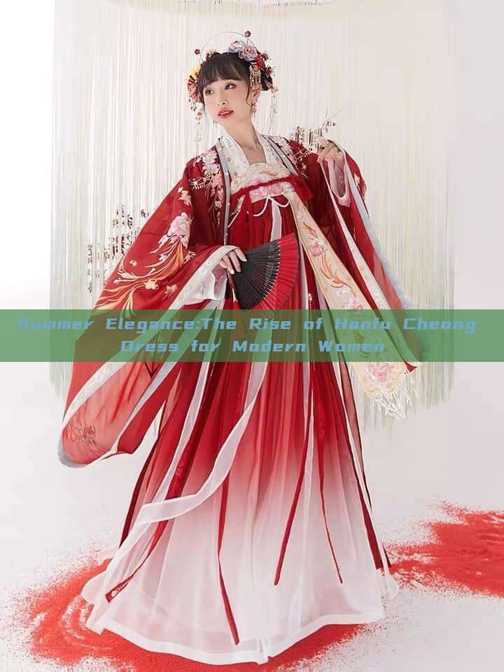 Summer Elegance:The Rise of Hanfu Cheong Dress for Modern Women Summer Elegance:The Rise of Hanfu Cheong Dress for Modern Women