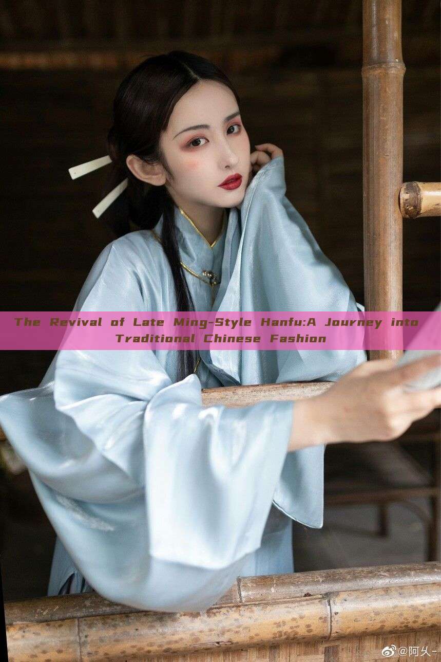 The Revival of Late Ming-Style Hanfu:A Journey into Traditional Chinese Fashion